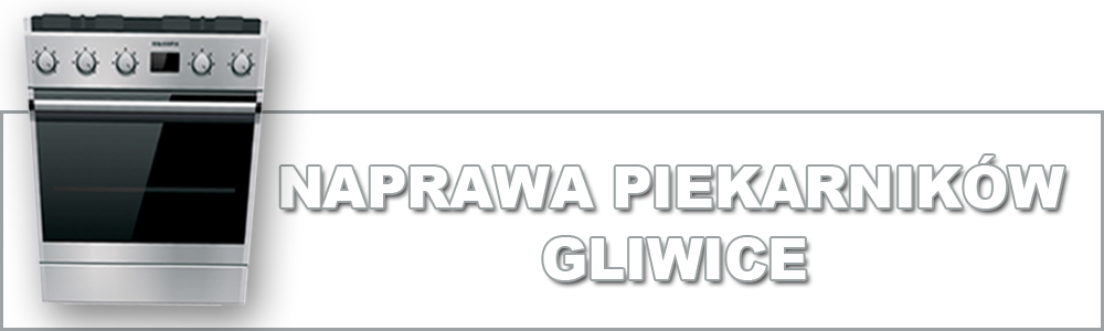 Profesjonalna naprawa piekarników w Gliwicach. Serwisujemy piekarniki wszystkich marek